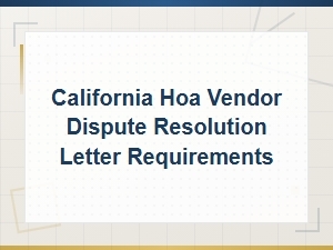 California Hoa Vendor Dispute Resolution Letter Rules