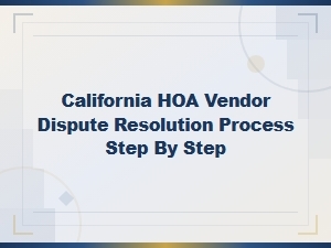 How to Resolve an Hoa Vendor Dispute in California