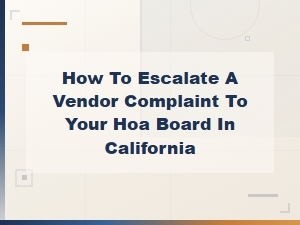 Escalating Vendor Complaints to Your Hoa Board in California