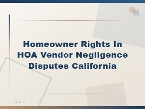 California Homeowner Rights in Hoa Vendor Negligence Claims
